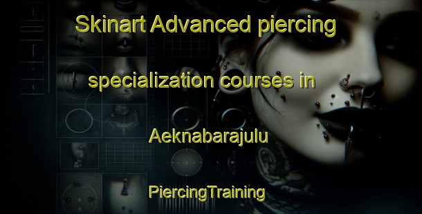 Skinart Advanced piercing specialization courses in Aeknabarajulu | #PiercingTraining #PiercingClasses #SkinartTraining-Indonesia