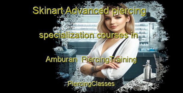 Skinart Advanced piercing specialization courses in Amburan | #PiercingTraining #PiercingClasses #SkinartTraining-Indonesia