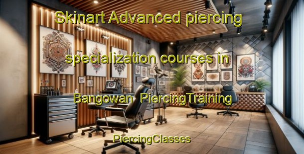 Skinart Advanced piercing specialization courses in Bangowan | #PiercingTraining #PiercingClasses #SkinartTraining-Indonesia