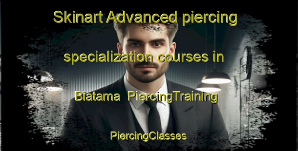 Skinart Advanced piercing specialization courses in Biatama | #PiercingTraining #PiercingClasses #SkinartTraining-Indonesia