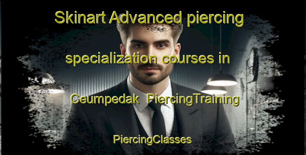 Skinart Advanced piercing specialization courses in Ceumpedak | #PiercingTraining #PiercingClasses #SkinartTraining-Indonesia