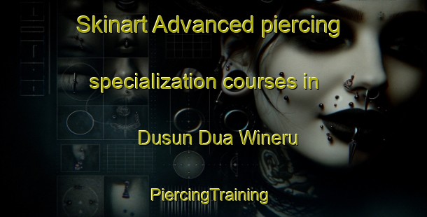 Skinart Advanced piercing specialization courses in Dusun Dua Wineru | #PiercingTraining #PiercingClasses #SkinartTraining-Indonesia