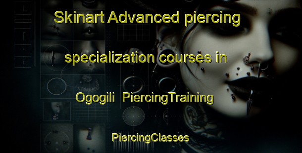 Skinart Advanced piercing specialization courses in Ogogili | #PiercingTraining #PiercingClasses #SkinartTraining-Indonesia