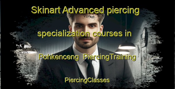 Skinart Advanced piercing specialization courses in Pohkenceng | #PiercingTraining #PiercingClasses #SkinartTraining-Indonesia