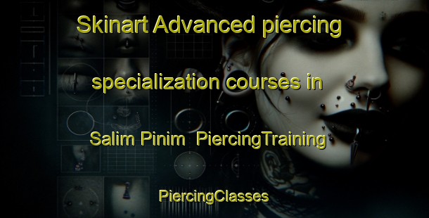 Skinart Advanced piercing specialization courses in Salim Pinim | #PiercingTraining #PiercingClasses #SkinartTraining-Indonesia