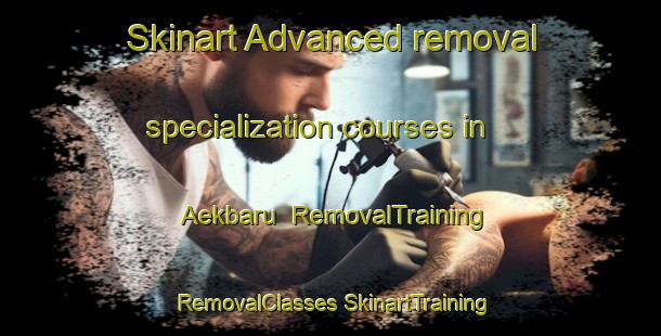 Skinart Advanced removal specialization courses in Aekbaru | #RemovalTraining #RemovalClasses #SkinartTraining-Indonesia