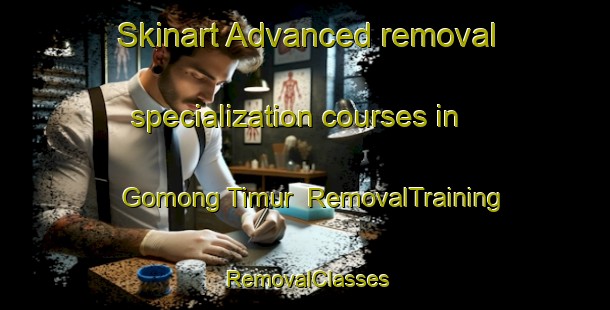 Skinart Advanced removal specialization courses in Gomong Timur | RemovalTraining | RemovalClasses | SkinartTraining-Indonesia