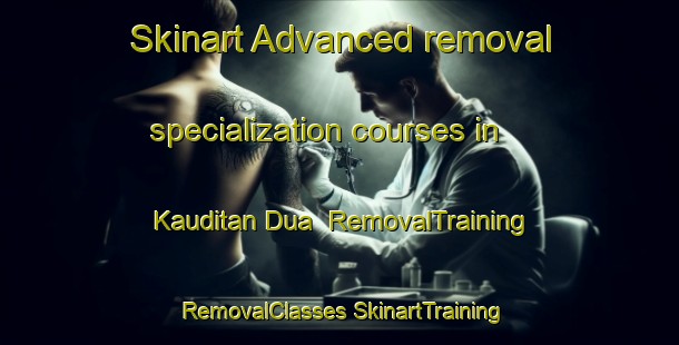 Skinart Advanced removal specialization courses in Kauditan Dua | #RemovalTraining #RemovalClasses #SkinartTraining-Indonesia