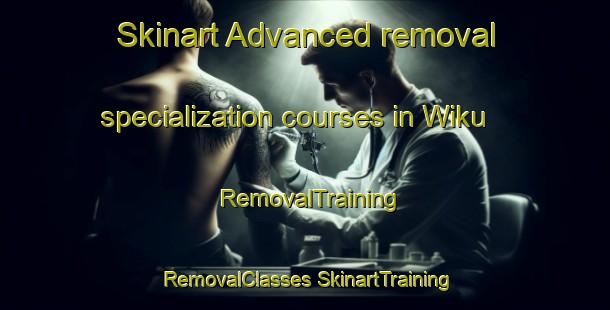 Skinart Advanced removal specialization courses in Wiku | #RemovalTraining #RemovalClasses #SkinartTraining-Indonesia