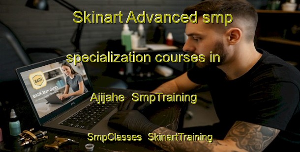 Skinart Advanced smp specialization courses in Ajijahe | SmpTraining | SmpClasses | SkinartTraining-Indonesia