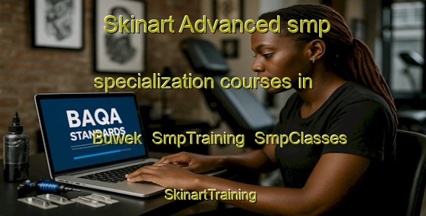 Skinart Advanced smp specialization courses in Buwek | SmpTraining | SmpClasses | SkinartTraining-Indonesia
