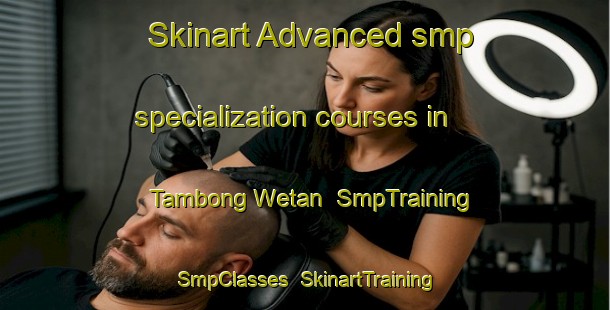 Skinart Advanced smp specialization courses in Tambong Wetan | SmpTraining | SmpClasses | SkinartTraining-Indonesia