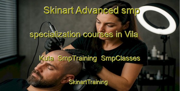 Skinart Advanced smp specialization courses in Vila Kuta | SmpTraining | SmpClasses | SkinartTraining-Indonesia