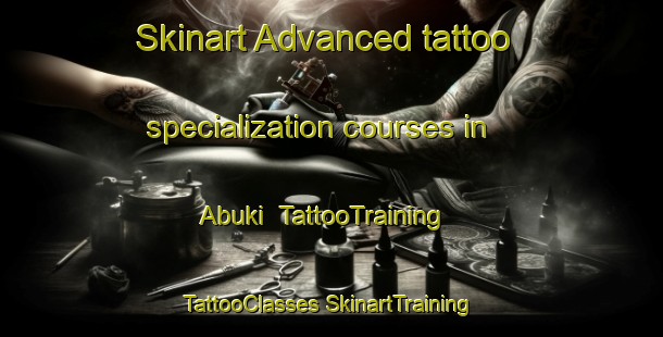 Skinart Advanced tattoo specialization courses in Abuki | #TattooTraining #TattooClasses #SkinartTraining-Indonesia