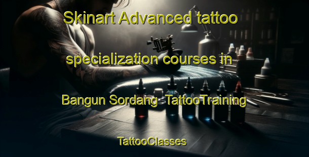 Skinart Advanced tattoo specialization courses in Bangun Sordang | TattooTraining | TattooClasses | SkinartTraining-Indonesia