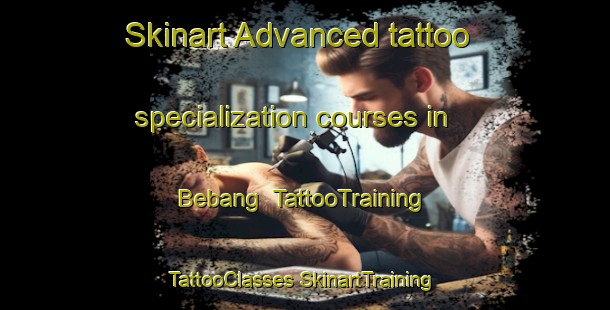 Skinart Advanced tattoo specialization courses in Bebang | #TattooTraining #TattooClasses #SkinartTraining-Indonesia