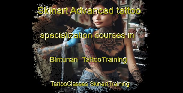 Skinart Advanced tattoo specialization courses in Bintunan | #TattooTraining #TattooClasses #SkinartTraining-Indonesia