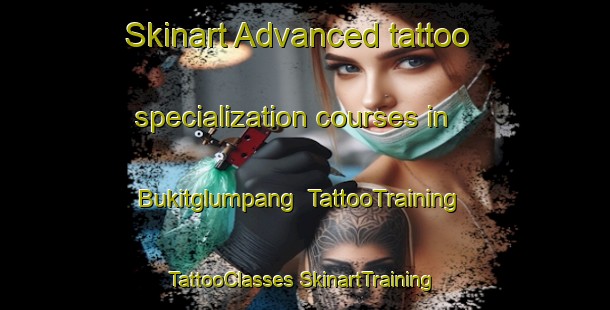 Skinart Advanced tattoo specialization courses in Bukitglumpang | #TattooTraining #TattooClasses #SkinartTraining-Indonesia