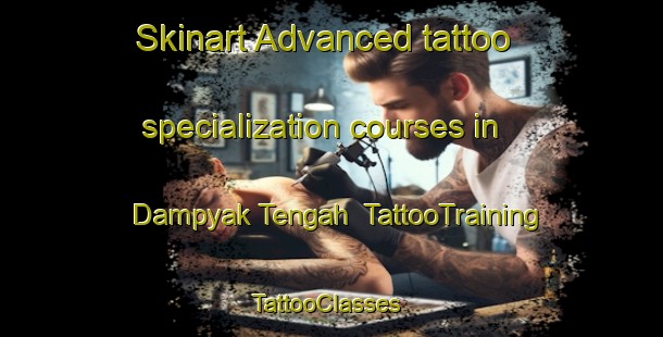 Skinart Advanced tattoo specialization courses in Dampyak Tengah | TattooTraining | TattooClasses | SkinartTraining-Indonesia