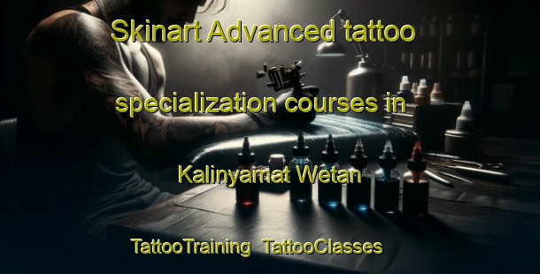 Skinart Advanced tattoo specialization courses in Kalinyamat Wetan | TattooTraining | TattooClasses | SkinartTraining-Indonesia