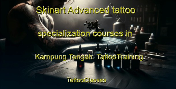 Skinart Advanced tattoo specialization courses in Kampung Tengah | TattooTraining | TattooClasses | SkinartTraining-Indonesia