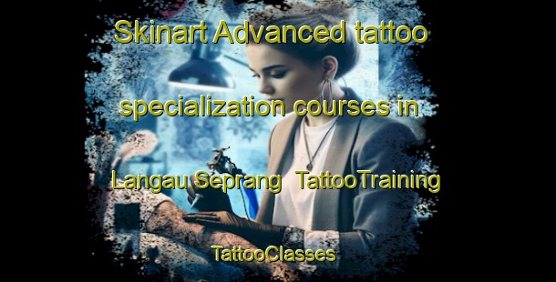 Skinart Advanced tattoo specialization courses in Langau Seprang | TattooTraining | TattooClasses | SkinartTraining-Indonesia