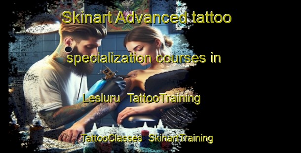 Skinart Advanced tattoo specialization courses in Lesluru | TattooTraining | TattooClasses | SkinartTraining-Indonesia