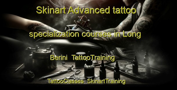Skinart Advanced tattoo specialization courses in Long Berini | TattooTraining | TattooClasses | SkinartTraining-Indonesia