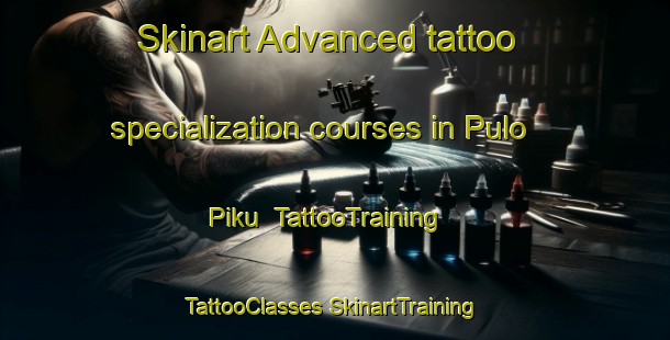 Skinart Advanced tattoo specialization courses in Pulo Piku | #TattooTraining #TattooClasses #SkinartTraining-Indonesia