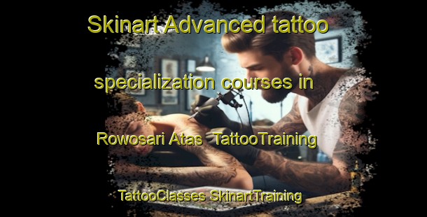 Skinart Advanced tattoo specialization courses in Rowosari Atas | #TattooTraining #TattooClasses #SkinartTraining-Indonesia