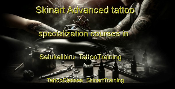 Skinart Advanced tattoo specialization courses in Setukalibiru | TattooTraining | TattooClasses | SkinartTraining-Indonesia