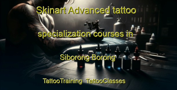 Skinart Advanced tattoo specialization courses in Siborong Borong | TattooTraining | TattooClasses | SkinartTraining-Indonesia