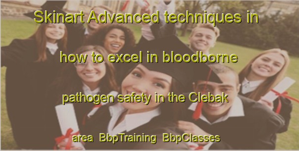 Skinart Advanced techniques in how to excel in bloodborne pathogen safety in the Clebak area | BbpTraining | BbpClasses | SkinartTraining-Indonesia