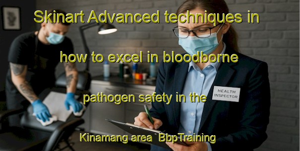 Skinart Advanced techniques in how to excel in bloodborne pathogen safety in the Kinamang area | BbpTraining | BbpClasses | SkinartTraining-Indonesia