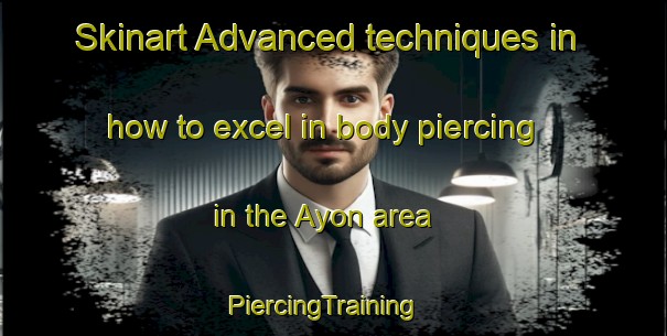 Skinart Advanced techniques in how to excel in body piercing in the Ayon area | PiercingTraining | PiercingClasses | SkinartTraining-Indonesia