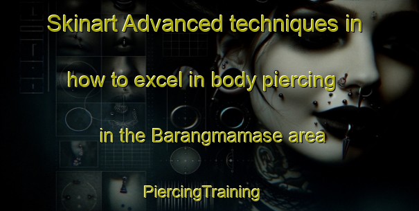 Skinart Advanced techniques in how to excel in body piercing in the Barangmamase area | PiercingTraining | PiercingClasses | SkinartTraining-Indonesia