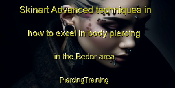 Skinart Advanced techniques in how to excel in body piercing in the Bedor area | PiercingTraining | PiercingClasses | SkinartTraining-Indonesia
