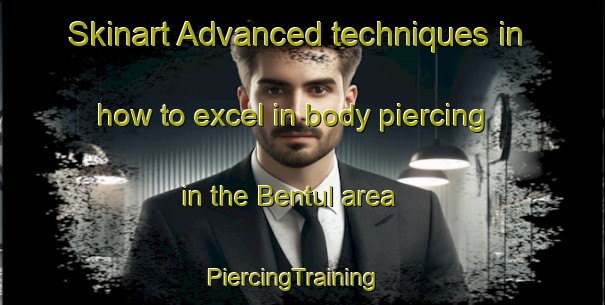 Skinart Advanced techniques in how to excel in body piercing in the Bentul area | PiercingTraining | PiercingClasses | SkinartTraining-Indonesia