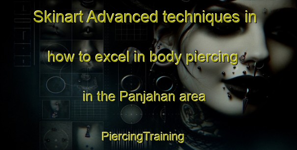 Skinart Advanced techniques in how to excel in body piercing in the Panjahan area | PiercingTraining | PiercingClasses | SkinartTraining-Indonesia