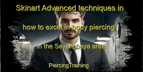 Skinart Advanced techniques in how to excel in body piercing in the Sayangbaya area | PiercingTraining | PiercingClasses | SkinartTraining-Indonesia