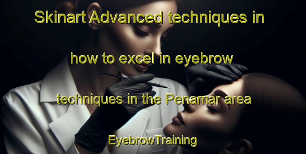 Skinart Advanced techniques in how to excel in eyebrow techniques in the Penamar area | EyebrowTraining | EyebrowClasses | SkinartTraining-Indonesia
