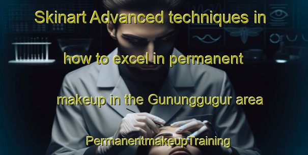 Skinart Advanced techniques in how to excel in permanent makeup in the Gununggugur area | PermanentmakeupTraining | PermanentmakeupClasses | SkinartTraining-Indonesia