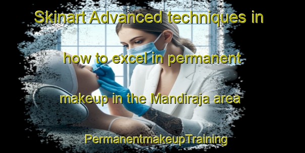 Skinart Advanced techniques in how to excel in permanent makeup in the Mandiraja area | PermanentmakeupTraining | PermanentmakeupClasses | SkinartTraining-Indonesia