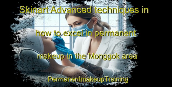 Skinart Advanced techniques in how to excel in permanent makeup in the Monggok area | PermanentmakeupTraining | PermanentmakeupClasses | SkinartTraining-Indonesia