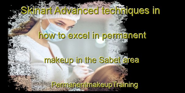 Skinart Advanced techniques in how to excel in permanent makeup in the Sabet area | PermanentmakeupTraining | PermanentmakeupClasses | SkinartTraining-Indonesia