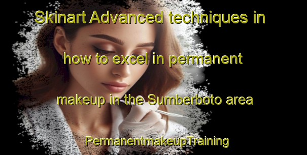 Skinart Advanced techniques in how to excel in permanent makeup in the Sumberboto area | PermanentmakeupTraining | PermanentmakeupClasses | SkinartTraining-Indonesia