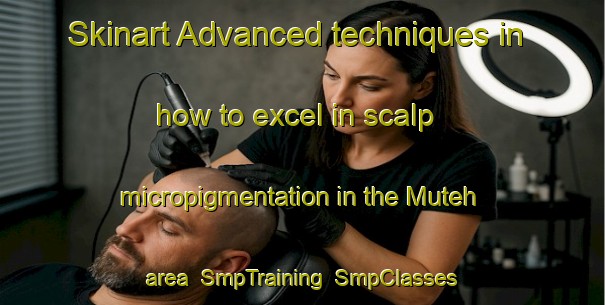 Skinart Advanced techniques in how to excel in scalp micropigmentation in the Muteh area | SmpTraining | SmpClasses | SkinartTraining-Indonesia