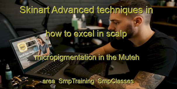 Skinart Advanced techniques in how to excel in scalp micropigmentation in the Muteh area | SmpTraining | SmpClasses | SkinartTraining-Indonesia
