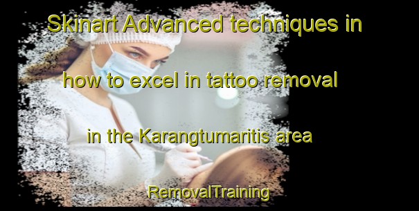 Skinart Advanced techniques in how to excel in tattoo removal in the Karangtumaritis area | RemovalTraining | RemovalClasses | SkinartTraining-Indonesia