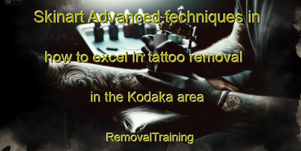 Skinart Advanced techniques in how to excel in tattoo removal in the Kodaka area | RemovalTraining | RemovalClasses | SkinartTraining-Indonesia